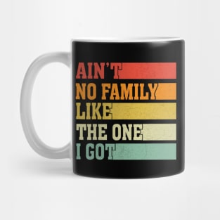 Ain't No Family Like The One I Got Funny Family Saying Mug